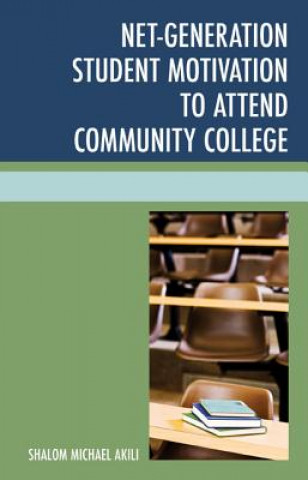 Knjiga Net-Generation Student Motivation to Attend Community College Shalom Michael Akili