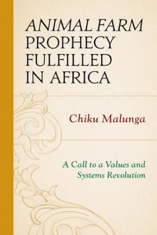 Kniha Animal Farm Prophecy Fulfilled in Africa Chiku Malunga