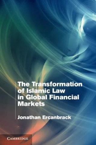 Книга Transformation of Islamic Law in Global Financial Markets Jonathan Ercanbrack