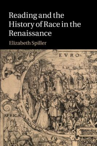 Kniha Reading and the History of Race in the Renaissance Elizabeth Spiller