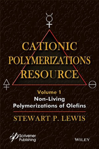 Carte Cationic Polymerizations Guide. Vol 1   Non-living Polymerization of Olefins Stewart Lewis