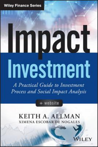 Carte Impact Investment - A Practical Guide to Investmen Investment Process and Social Impact Analysis + Website Keith Allman