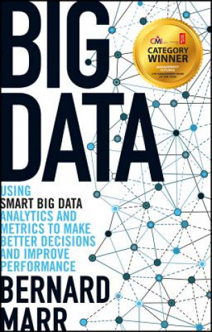 Carte Big Data - Using SMART Big Data, Analytics and Metrics To Make Better Decisions and Improve Performance Bernard B. Marr