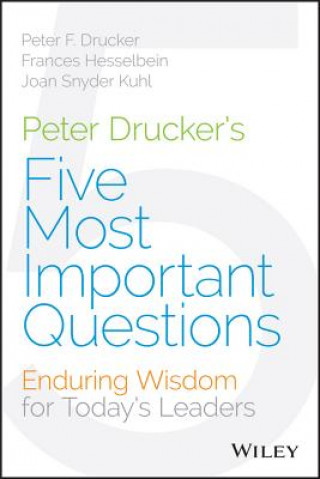 Carte Peter Drucker's Five Most Important Questions - Enduring Wisdom for Today's Leaders Frances Hesselbein