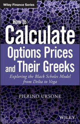 Buch How to Calculate Options Prices and Their Greeks - Exploring the Black Scholes Model from Delta to Vega Pierino Ursone