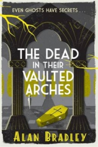 Книга Dead in Their Vaulted Arches Alan Bradley