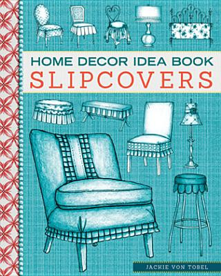 Kniha Home Decor Idea Book Slipcovers Jackie Von Tobel