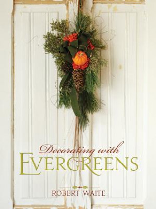 Книга Decorating with Evergreens Robert Waite
