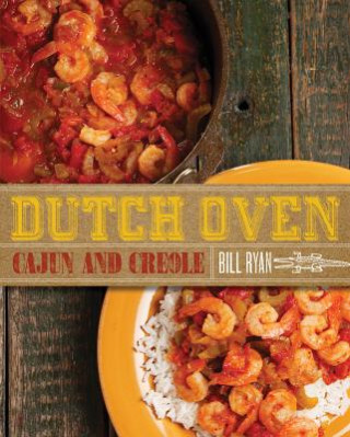 Kniha Dutch Oven Cajun and Creole Bill Ryan