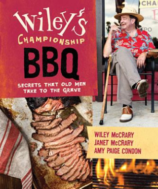 Kniha Wiley's Championship BBQ: Secrets that Old Men Take to the Grave Amy Paige Condon