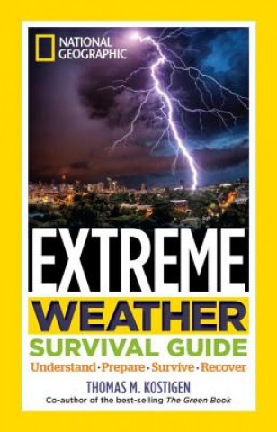 Carte National Geographic Extreme Weather Survival Guide Thomas M. Kostigen