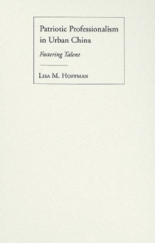 Könyv Patriotic Professionalism in Urban China Lisa M. Hoffman