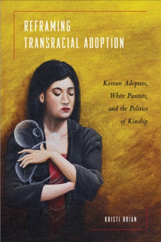Könyv Reframing Transracial Adoption Kristi Brian