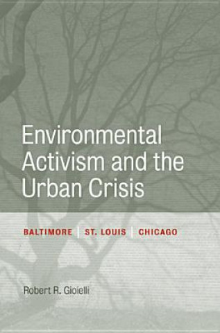 Knjiga Environmental Activism and the Urban Crisis Robert Gioielli