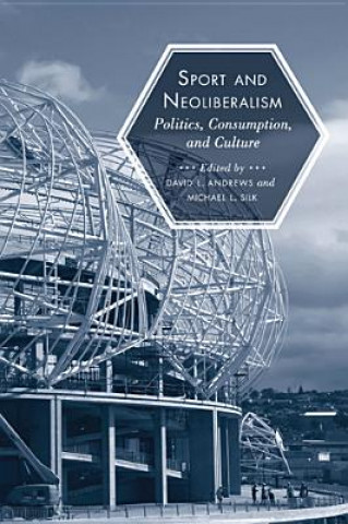 Livre Sport and Neoliberalism Michael L. Silk