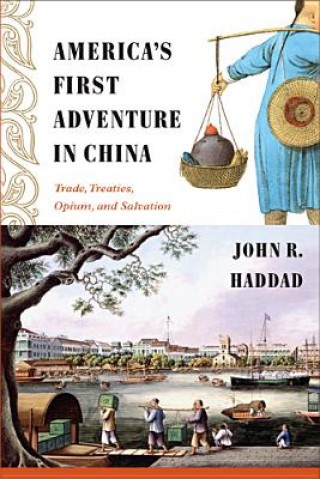 Kniha America's First Adventure in China John Rogers Haddad