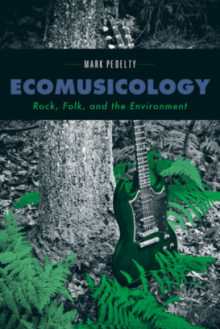 Kniha Ecomusicology Mark Pedelty