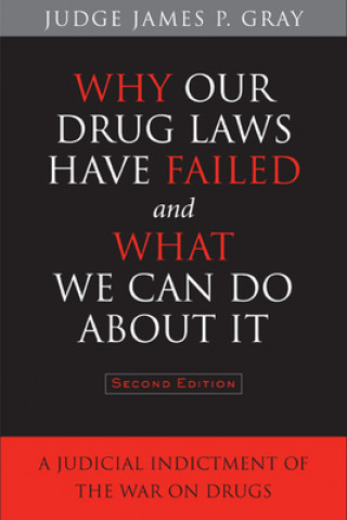 Kniha Why Our Drug Laws Have Failed and What We Can Do About It James Gray