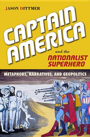 Книга Captain America and the Nationalist Superhero Jason Dittmer