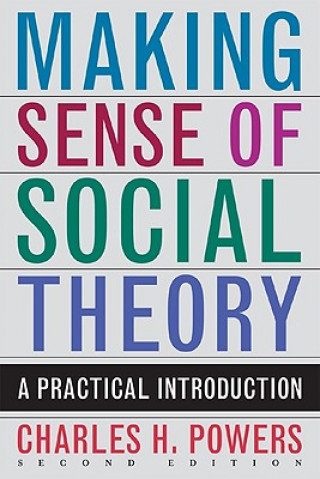 Könyv Making Sense of Social Theory Charles H. Powers