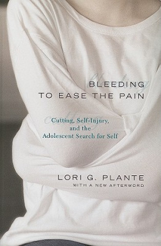 Könyv Bleeding to Ease the Pain Lori Goldfarb Plante