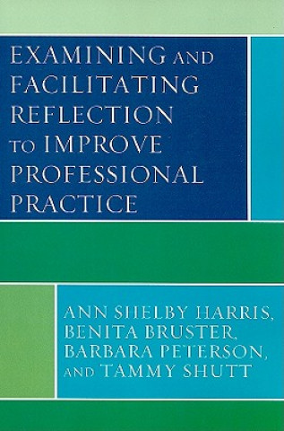 Carte Examining and Facilitating Reflection to Improve Professional Practice Ann Shelby Harris