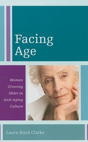 Buch Facing Age Laura Hurd Clarke