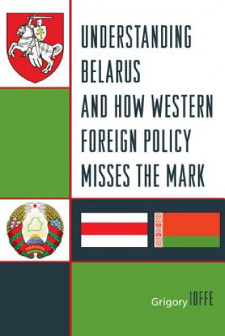 Knjiga Understanding Belarus and How Western Foreign Policy Misses the Mark Grigory Ioffe