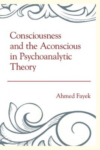 Książka Consciousness and the Aconscious in Psychoanalytic Theory Ahmed Fayek