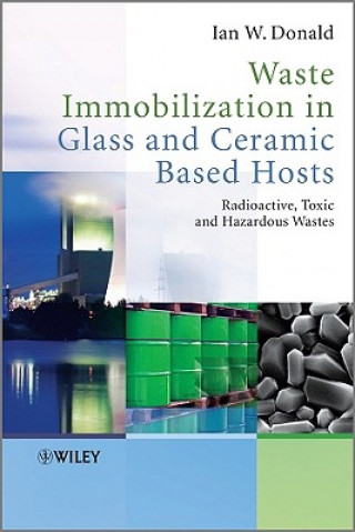 Libro Waste Immobilization in Glass and Ceramic Based Hosts - Radioactive, Toxic and Hazardous Wastes Ian W. Donald