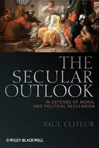 Kniha Secular Outlook - In Defense of Moral and Political Secularism Paul Cliteur