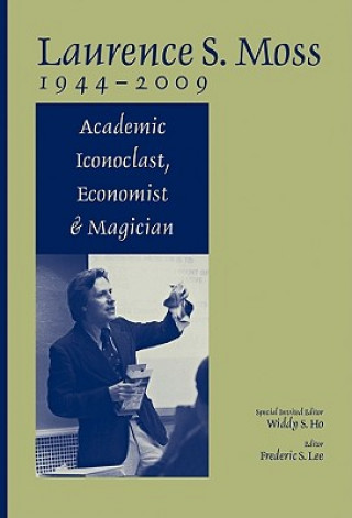 Livre Laurence S.Moss 1944-2009 - Academic Iconoclast, Economist and Magician Widdy S. Ho