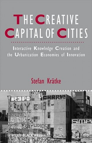 Книга Creative Capital of Cities - Interactive Knowledge Creation and the Urbanization Economies of Innovation Stefan Kratke