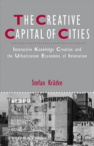 Książka Creative Capital of Cities - Interactive Knowledge Creation and the Urbanization Economies of Innovation Stefan Kratke