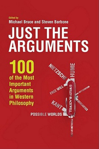 Kniha Just the Arguments - 100 of the Most Important Arguments in Western Philosophy Michael Bruce