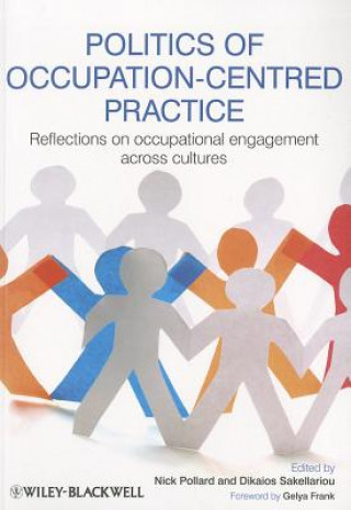 Könyv Politics of Occupation-Centred Practice - Reflections on Occupational Engagement Across Cultures Nick Pollard