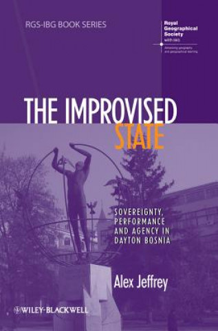 Könyv Improvised State - Sovereignty, Performance and Agency in Dayton Bosnia Alex Jeffrey