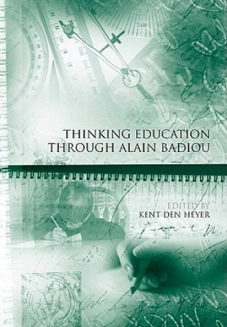 Kniha Thinking Education Through Alain Badiou Kent den Heyer