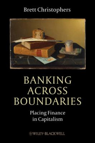 Carte Banking Across Boundaries - Placing Finance in Capitalism Brett Christophers