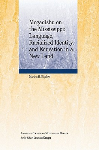 Könyv Mogadishu on the Mississippi - Language, Racialized, Identity, and Education in a New Land Martha H. Bigelow
