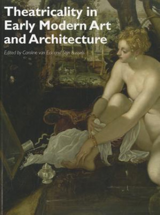 Kniha Theatricality in Early Modern Art and Architecture Caroline van Eck