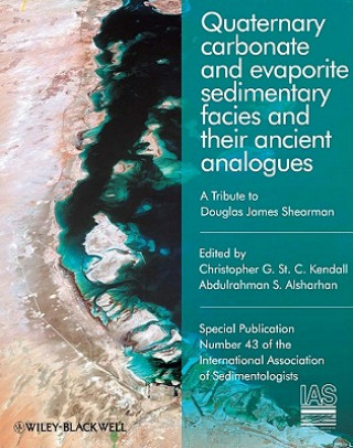 Książka Quaternary carbonate and evaporite sedimentary facies and their ancient analogues - A Tribute to Douglas James Shearman (IAS SP 43) Christopher G. St C. Kendall