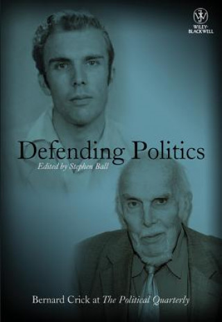 Buch Defending Politics - Bernard Crick at The Political Quarterly Stephen Ball