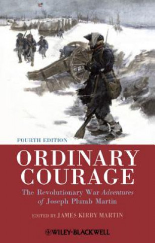 Książka Ordinary Courage - The Revolutionary War Adventures of Joseph Plumb Martin 4e James Kirby Martin