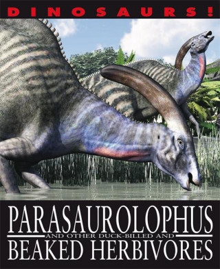 Carte Dinosaurs!: Parasaurolophyus and other Duck-billed and Beaked Herbivores David West