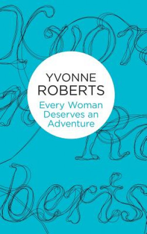 Livre Every Woman Deserves an Adventure Yvonne Roberts