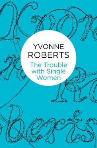 Carte Trouble with Single Women Yvonne Roberts