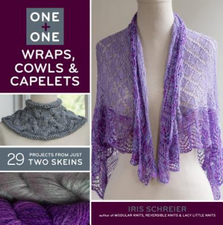 Livre One + One: Wraps, Cowls & Capelets Iris Schreier