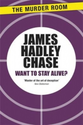 Carte Want to Stay Alive? James Hadley Chase