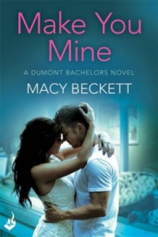 Kniha Make You Mine: Dumont Bachelors 1 (A sexy romantic comedy of second chances) Macy Beckett